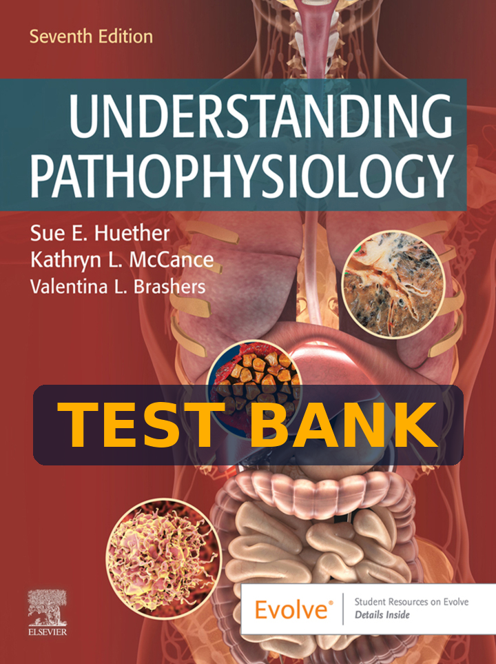 Test Bank Understanding Pathophysiology, 7th Edition by Sue E. Huether, Kathryn L. McCance, and Kelly J. Brashers