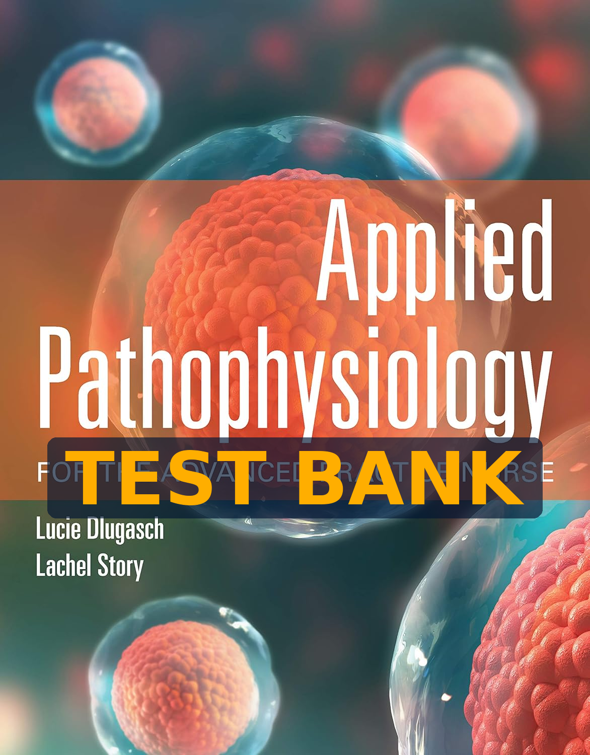 Test Bank Applied Pathophysiology for the Advanced Practice Nurse, 1st Edition by Dlugasch & Story