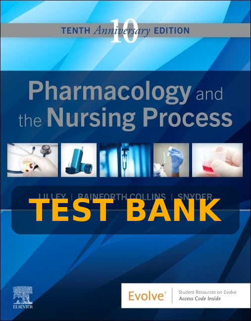 Test bank  Pharmacology and the Nursing Process, 10th Edition by Lilley