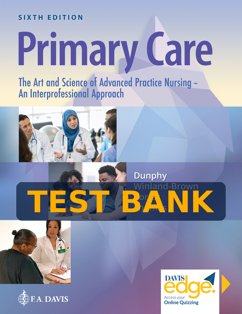 Test Bank Primary Care: The Art and Science of Advanced Practice Nursing - An Interprofessional Approach, 6th Edition by Debera J. Dunphy
