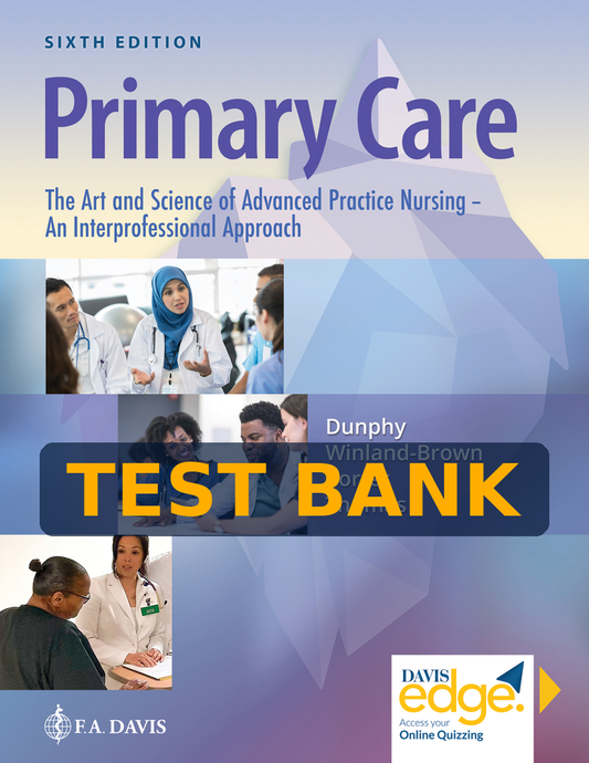 Test Bank Primary Care: The Art and Science of Advanced Practice Nursing - An Interprofessional Approach, 6th Edition by Debera J. Dunphy